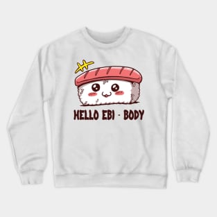 Hello EBI-BODY - foodie puns Crewneck Sweatshirt